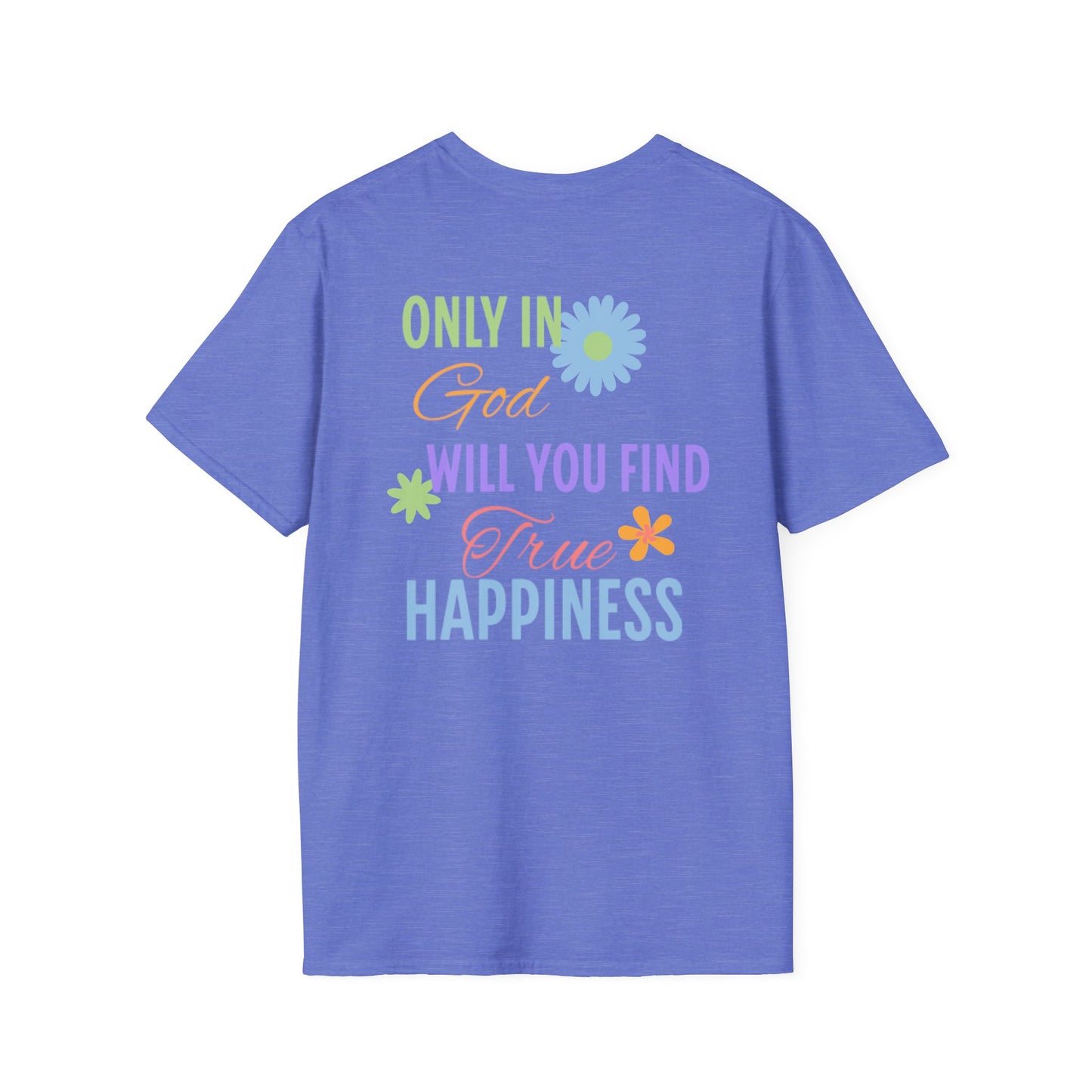 Inspirational Unisex Softstyle T-Shirt - 'Only in God Will You Find True Happiness'