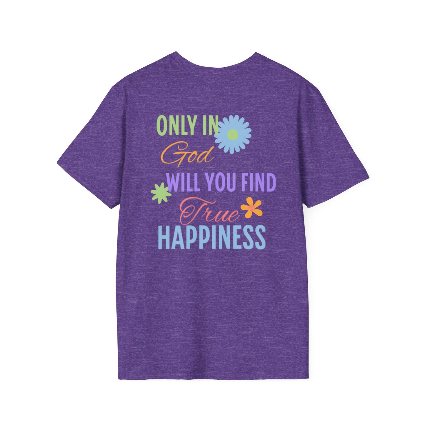 Inspirational Unisex Softstyle T-Shirt - 'Only in God Will You Find True Happiness'