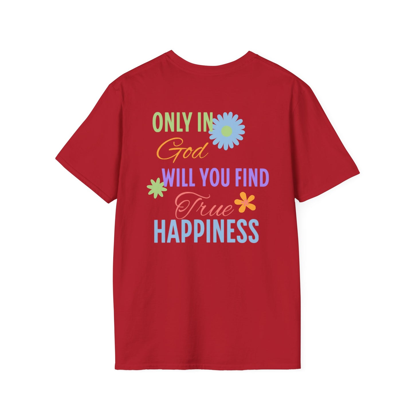 Inspirational Unisex Softstyle T-Shirt - 'Only in God Will You Find True Happiness'