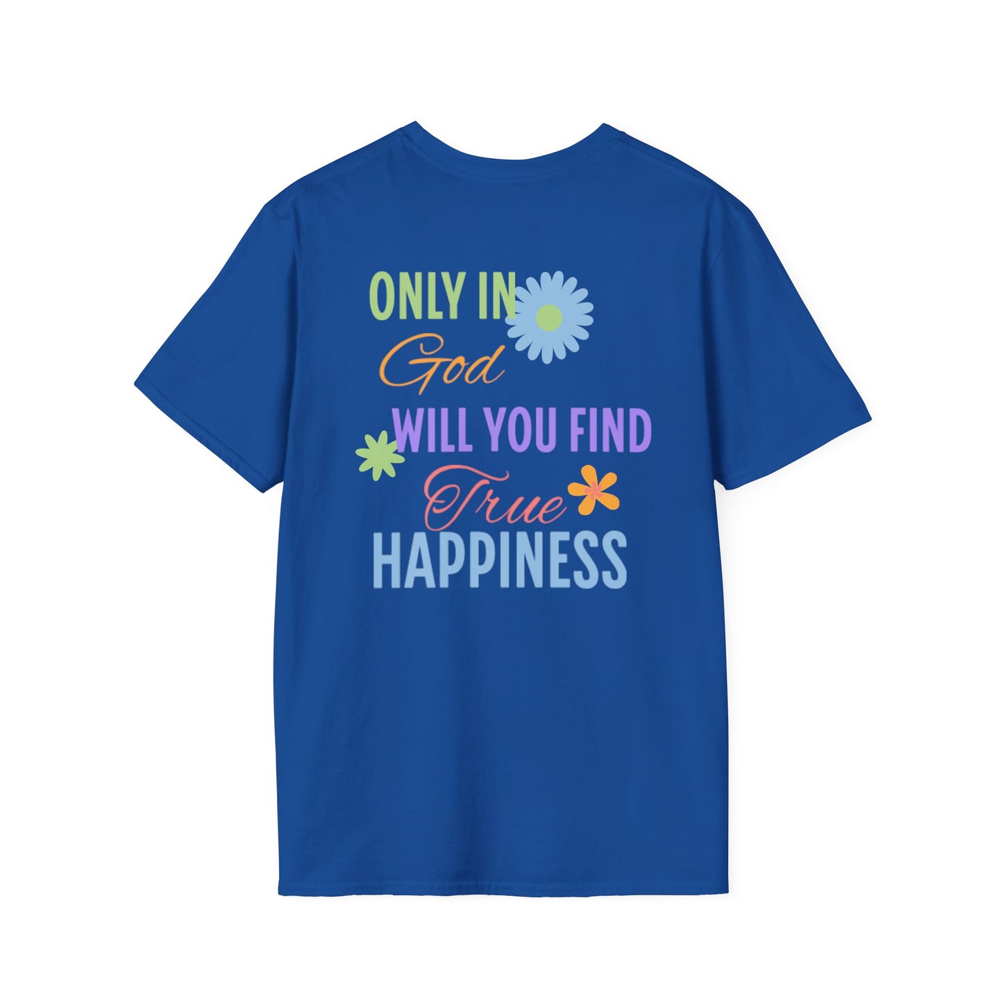 Inspirational Unisex Softstyle T-Shirt - 'Only in God Will You Find True Happiness'