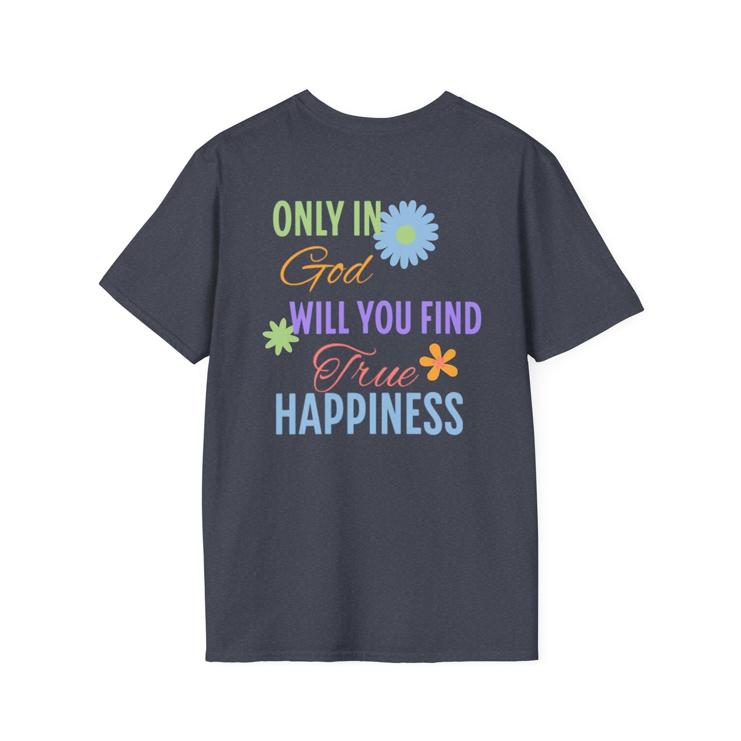 Inspirational Unisex Softstyle T-Shirt - 'Only in God Will You Find True Happiness'