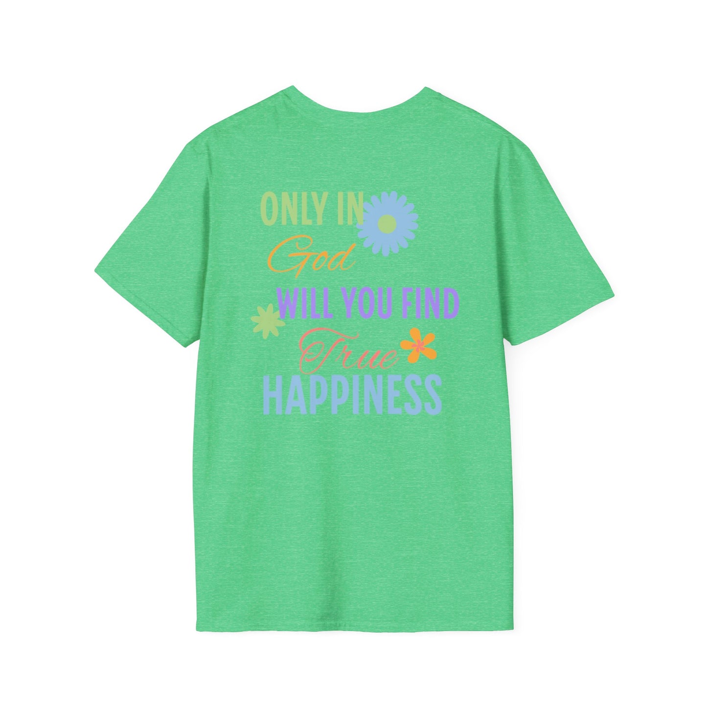 Inspirational Unisex Softstyle T-Shirt - 'Only in God Will You Find True Happiness'