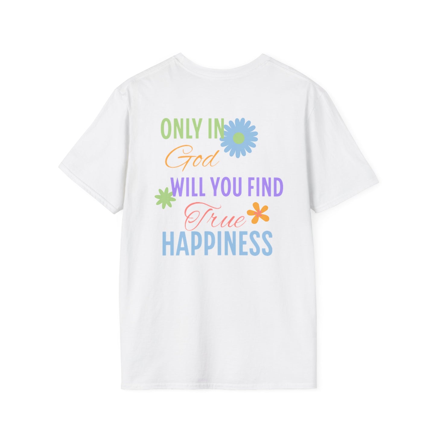 Inspirational Unisex Softstyle T-Shirt - 'Only in God Will You Find True Happiness'