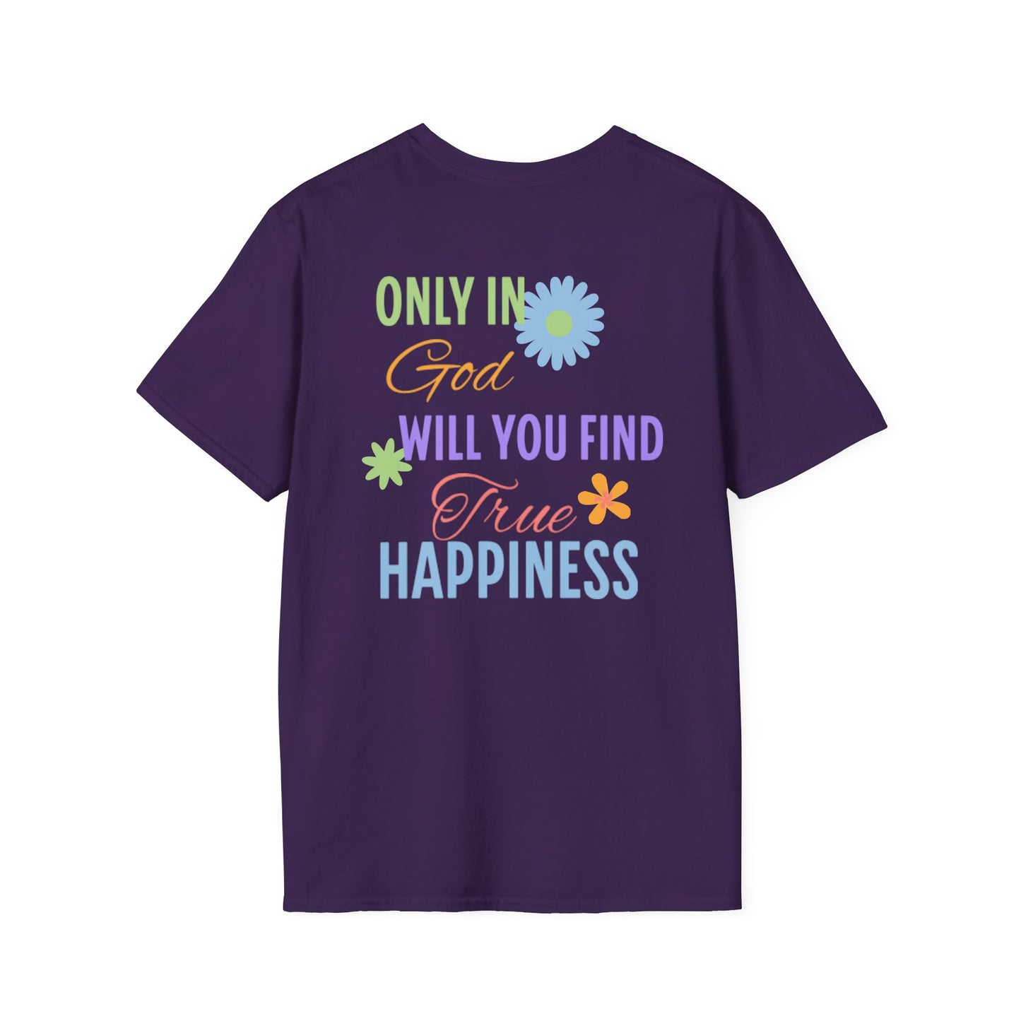 Inspirational Unisex Softstyle T-Shirt - 'Only in God Will You Find True Happiness'