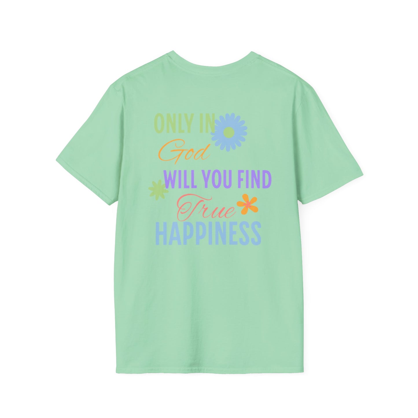 Inspirational Unisex Softstyle T-Shirt - 'Only in God Will You Find True Happiness'