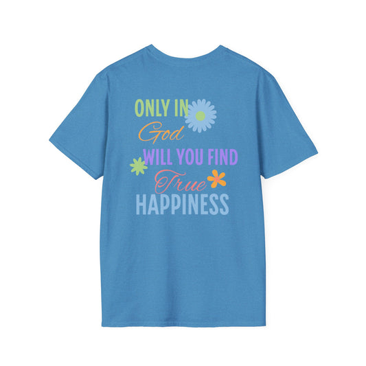 Inspirational Unisex Softstyle T-Shirt - 'Only in God Will You Find True Happiness'